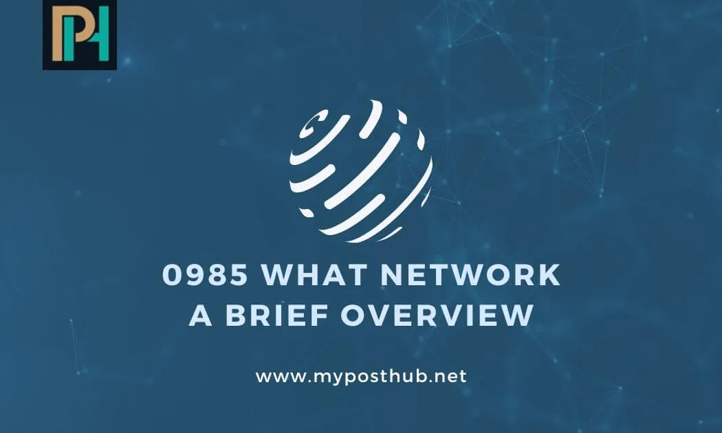 0985 What Network: A Brief Overview