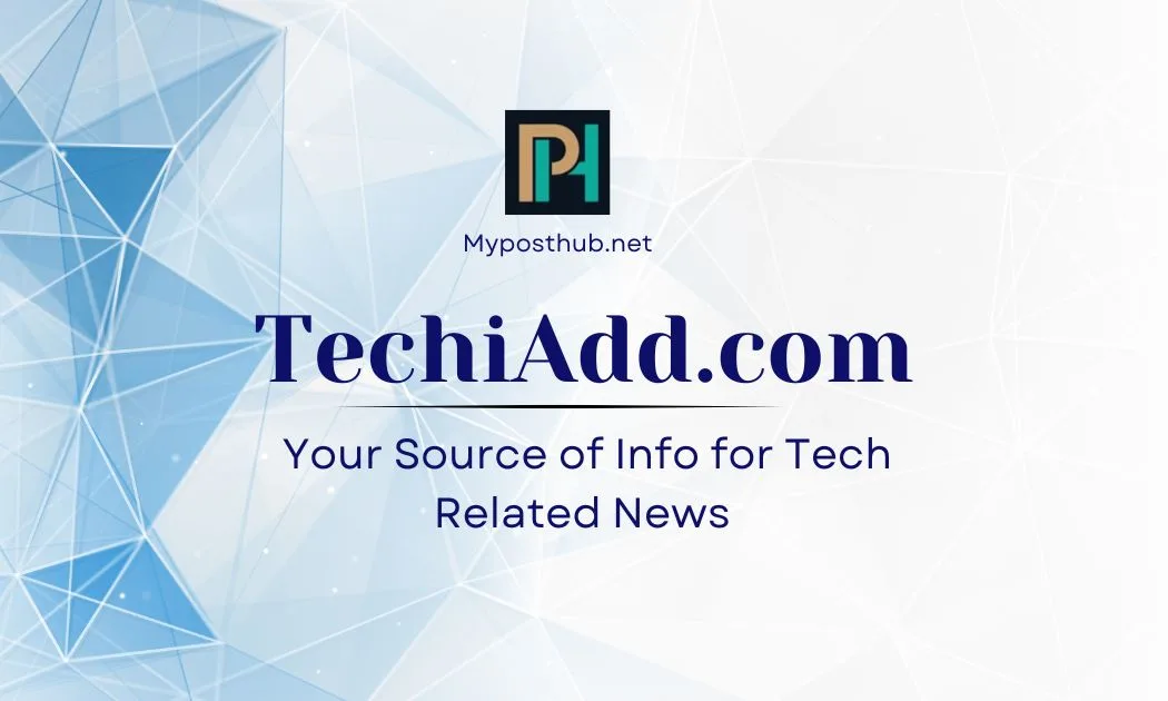 TechiAdd Com: Your Source of Info for Tech Related News