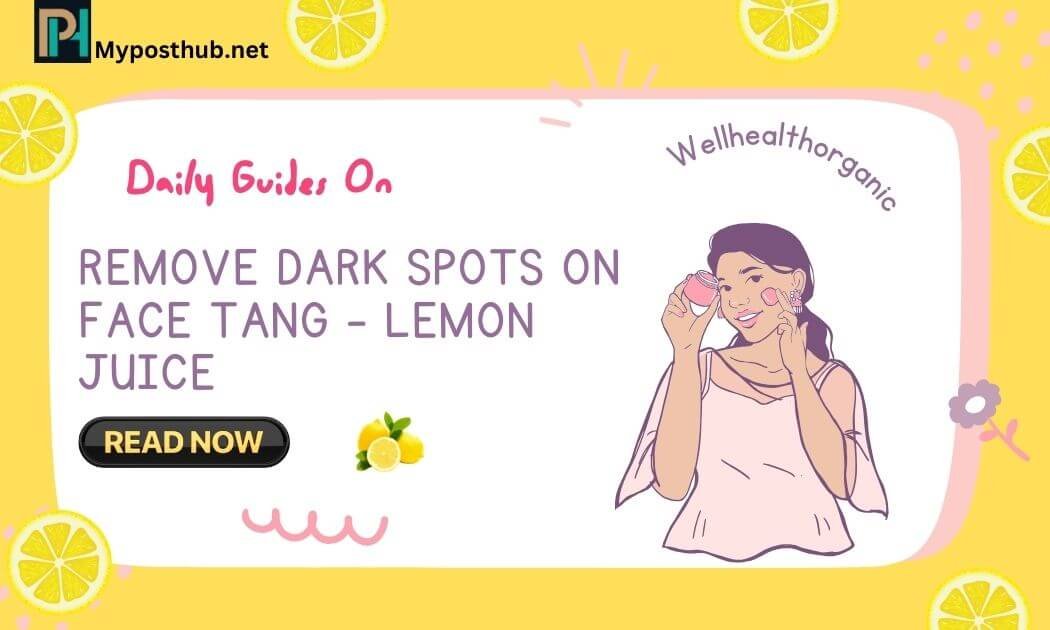 wellhealthorganic.com : remove dark spots on face tang - lemon juice